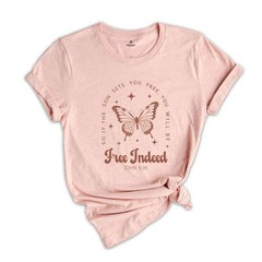 Free Indeed John 8:36 Shirt, Christian Shirt, Butterfly Shirt, Bible Verse Shirt