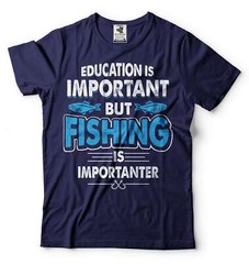 Funny Fishing Joke Tee Education Is Important But Fishing Is Importanter Tee