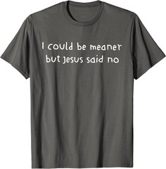 Retro I Could Be Meaner But Jesus Said No Funny Christian For Men Women T-Shirt