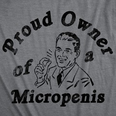 Mens Funny T Shirts Proud Owner Of A Micropenis Sarcastic Graphic Novelty Tee