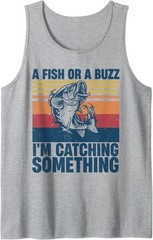 Fisherman Fishing A Fish Or A Buzz I’m Catching Something Tank Top