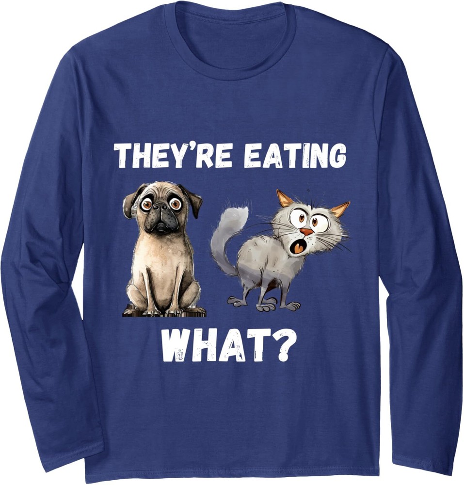 They Are Eating What? Dogs Cats Pets Funny Long Sleeve Tshirt