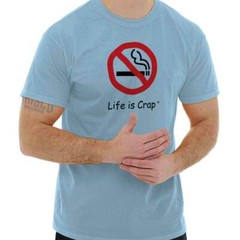 Life is Crap No Smoking Funny Smoker Gift Womens or Mens Crewneck T Shirt Tee