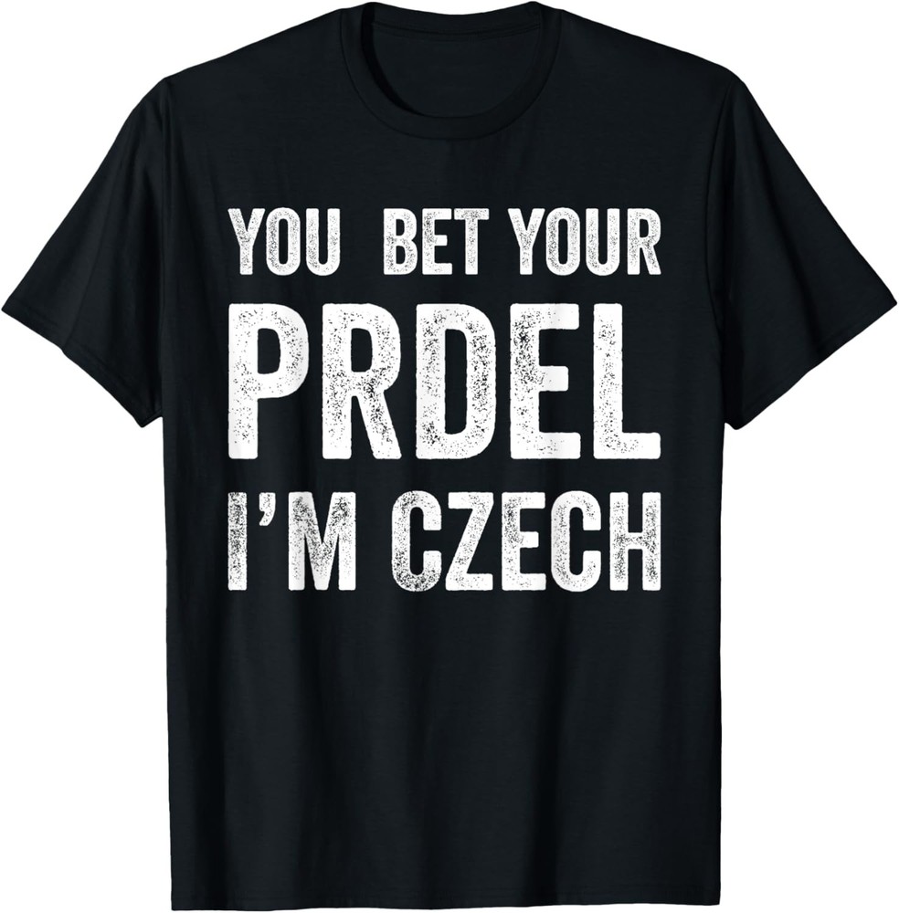 You Bet Your Prdel I’m Czech Funny Czech Republic Saying T-Shirt