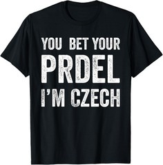 You Bet Your Prdel I’m Czech Funny Czech Republic Saying T-Shirt