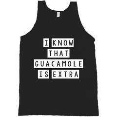 I Know That Guacamole Is Extra Bella + Canvas Tank Top Chipotle Gang Shirt