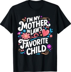 im My Mother in Laws Favorite Child Parent Funny Family T-Shirt