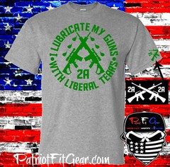 t shirt,I Lubricate My Guns With Liberal Tears,Liberalism,Molon Labe,Gun Rights