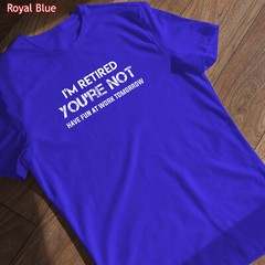 I’m Retired You’re Not Have Fun At Work Tomorrow Shirt Gift for Grandpa Grandma