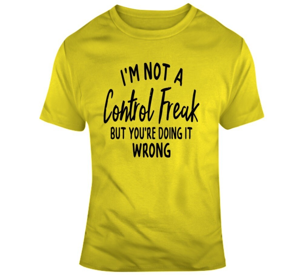 I’m Not A Control Freak But You’re Doing It Wrong Tee Unisex Funny Gift T Shirt