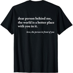 Dear Person Behind Me World Is A Better Place Funny Unisex T-Shirt 2 Sides