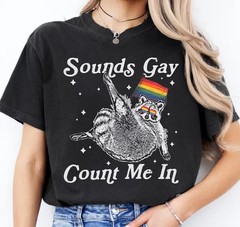 Sounds Gay Raccoon Shirt Funny LGBTQ Pride Tee