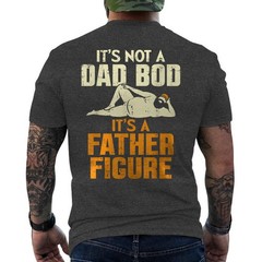 Not Dad BOD Its A Father Figure Funny Fathers Day Daddy Papa ON BACK T-Shirt