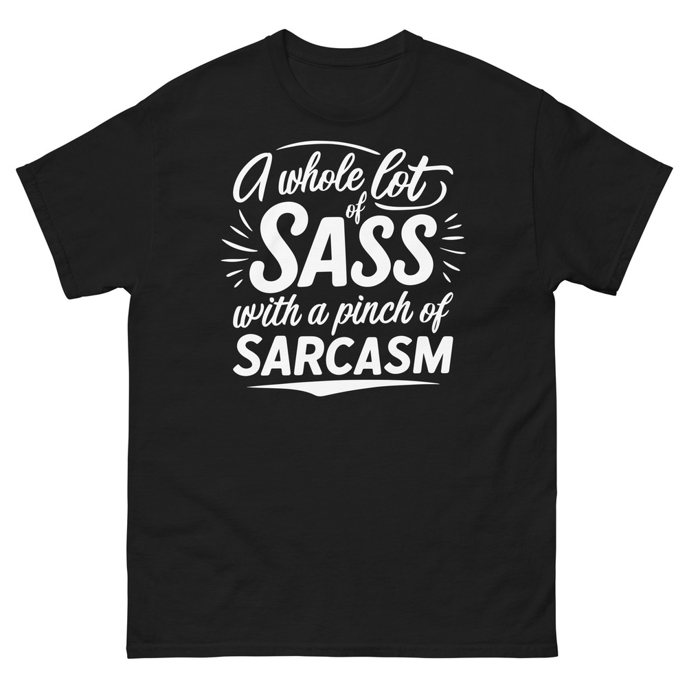 A Whole Lot of Sass With a Pinch of Sarcasm Novelty Unisex Classic Tee