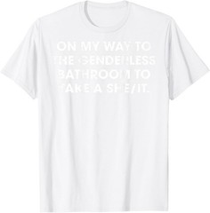 (ON Back) On My Way to The Genderless Bathroom to Take a She T-Shirt