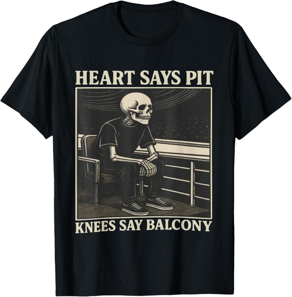 Heart Says Pit Knees Say Balcony T-Shirt