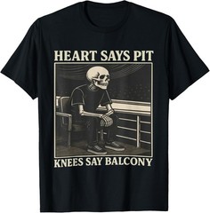 Heart Says Pit Knees Say Balcony T-Shirt