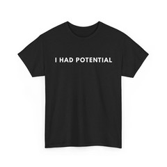 I Had Potential T-Shirt