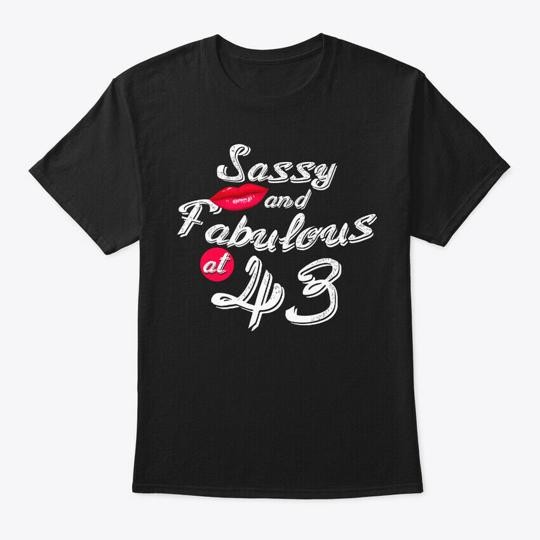 Sassy Fabulous At 43th Birthday T-Shirt Made in the USA Size S to 5XL