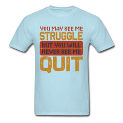 You Will Never See Me Quit shirt Inspirational Quote Tshirt motivational T-Shirt