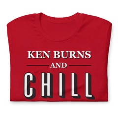 KEN BURNS & CHILL Documentary Funny Tee Shirt Short-Sleeve Unisex T-Shirt