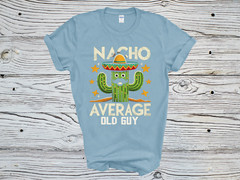 New Funny Shirt Nacho Average Old Guy Dad Joke Grandpa Gildan Mens T-Shirt
