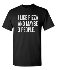 Pizza and Three People Sarcastic Humor Super Soft Ring Spun Funny T Shirt