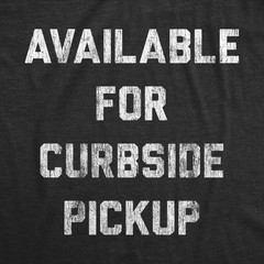 Mens Available for Curbside Pickup T Shirt Funny Food Dating Graphic Novelty Tee