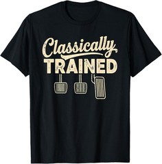 Classically Trained Manual Car Pedals Driving Humor T-Shirt