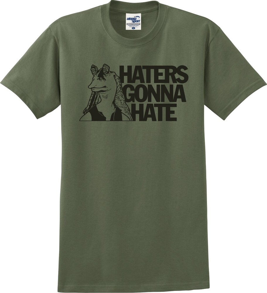 Jar Jar Binks Haters Gonna Hate Funny Unisex T-Shirt (S-5X)