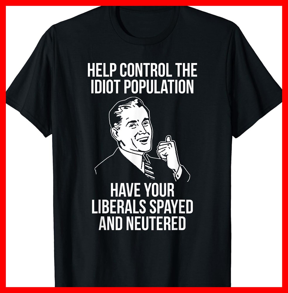 2025/Funny Anti Democrat Liberal SJW Socialist Spayed Neutered T-Shirt