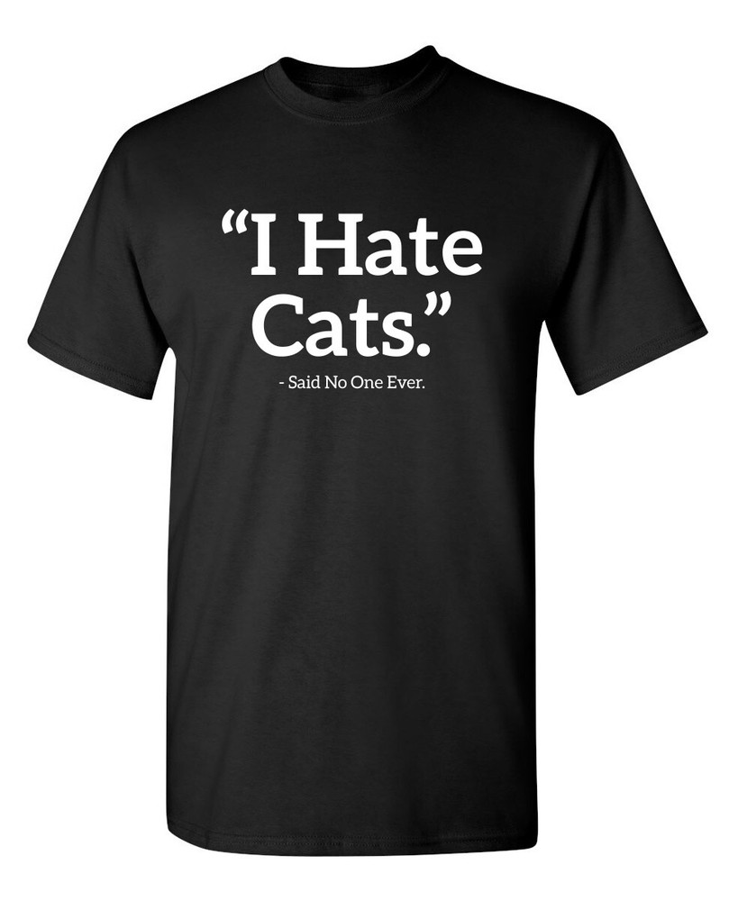 Hate Cats Sarcastic Humor Graphic Novelty Super Soft Ring Spun Funny T Shirt