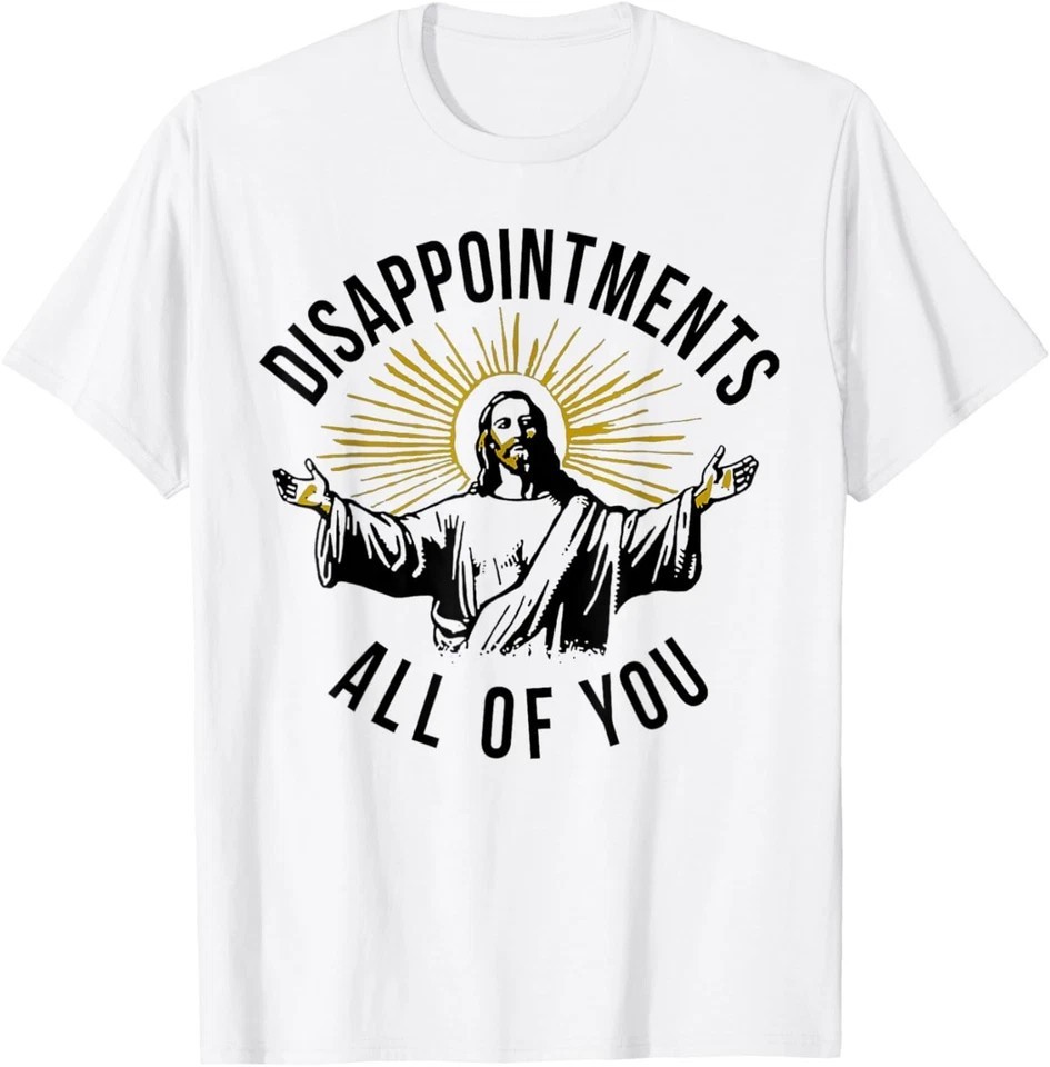 Disappointments All Of You Funny Jesus Meme Graphic Unisex T Shirt