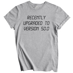 Recently Upgraded To Version 50.0 Funny 50th Birthday T-Shirt