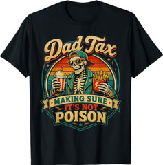 Dad Tax Making Sure It’s Not Poison Skeleton Fathers Day Men T-Shirt