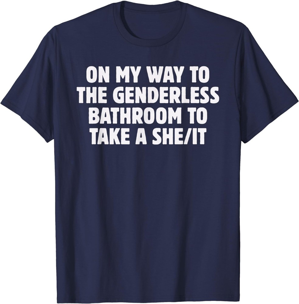 On My Way To The Genderless Bathroom To Take a She/It Funny T-Shirt