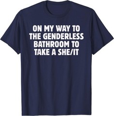 On My Way To The Genderless Bathroom To Take a She/It Funny T-Shirt