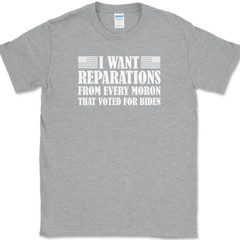 I WANT REPARATIONS T-Shirt Funny Anti Joe Biden Moron Voters USA America Tee