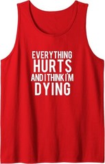Everything Hurts and I Think I’m Dying Weightlifting Workout Tank Top