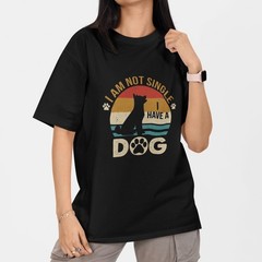 I Am Not Single I Have a Dog T Shirt Funny Dog Lover Gift Pet Owner Tee