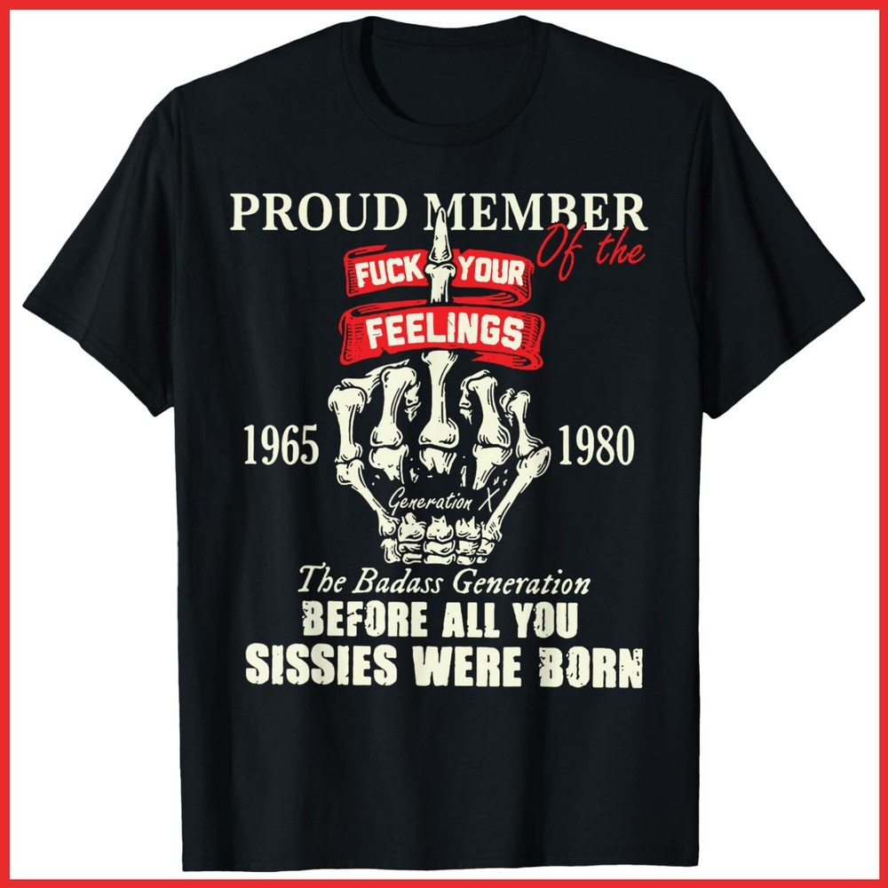 Proud Member Of The Fck Your Feelings 1965 1980 The Badass Black Cotton T-Shirt
