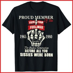 Proud Member Of The Fck Your Feelings 1965 1980 The Badass Black Cotton T-Shirt