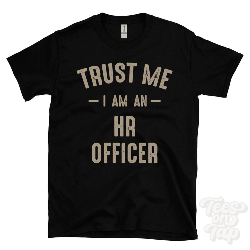 TRUST ME I AM AN HR OFFICER T-SHIRT best funny awesome gift