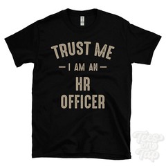 TRUST ME I AM AN HR OFFICER T-SHIRT best funny awesome gift