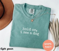 Comfort Tee Hold On See Dog Funny Pet Lover Gift Animal Shirt