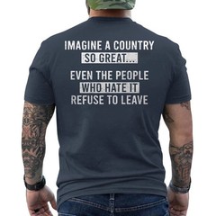 Imagine A Country So Great Even The People Who Hate It Refuse To Leave ON BACK