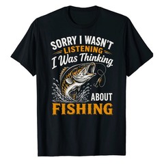 Sorry I was Thinking About Fishing T-Shirt Fisher Fisherman Bass Bait Fly Fish