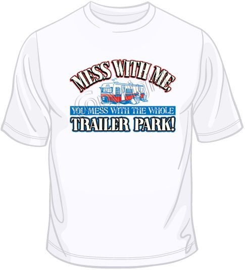 Trailer Park Funny T Shirt Choose Style, Size, Color Humor Tee up to 4XL 10281