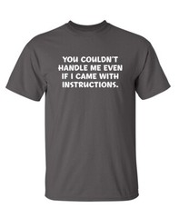 You Couldn’t Handle Me Humor Graphic Novelty Super Soft Ring Spun Funny T Shirt
