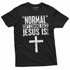 Normal is not coming back Jesus is T-shirt Christian Jesus Christ God Shirt